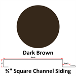 26 Ga. 3/4^ Square Channel Siding  Dark Brown