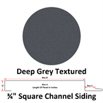 26 Ga. 3/4^ Square Channel Siding (Custom Length)  Deep Grey Textured